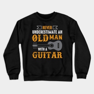 Never Underestimate  An Old Man With A Guitar Crewneck Sweatshirt